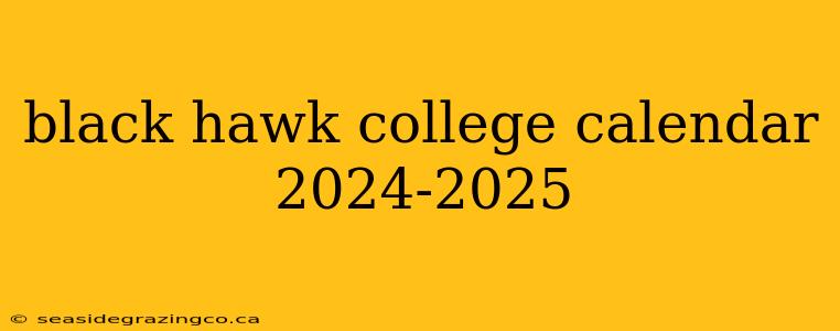 black hawk college calendar 2024-2025