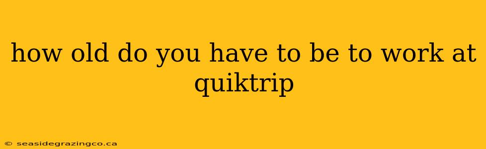 how old do you have to be to work at quiktrip