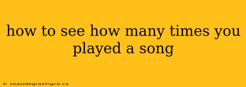 how to see how many times you played a song