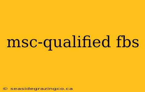 msc-qualified fbs