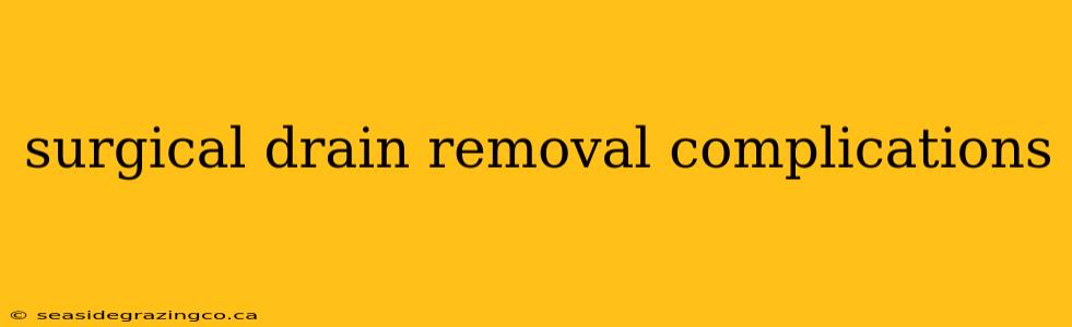 surgical drain removal complications