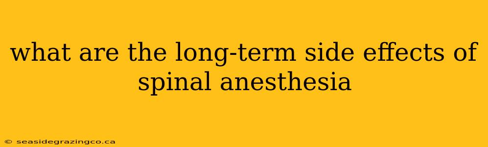 what are the long-term side effects of spinal anesthesia
